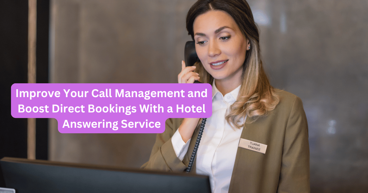 Improve Your Call Management and Boost Direct Bookings With a Hotel Answering Service